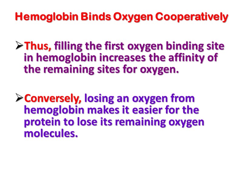 Hemoglobin Binds Oxygen Cooperatively   Thus, filling the first oxygen binding site in